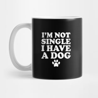 I'm not single I have a dog Mug